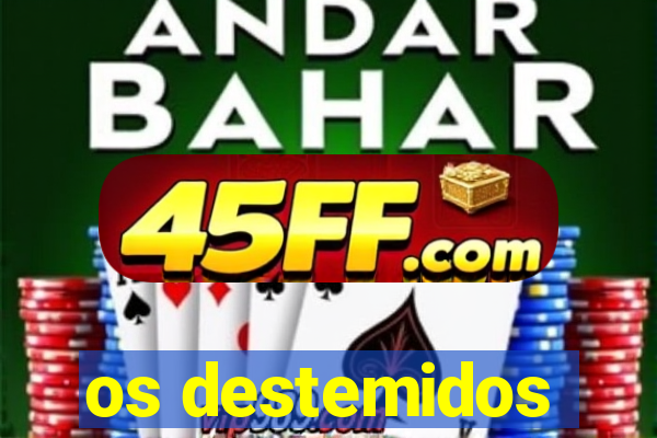 os destemidos